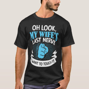 Ach schau, meine Ehefrau letzte Nerve Wollte ich, T-Shirt
