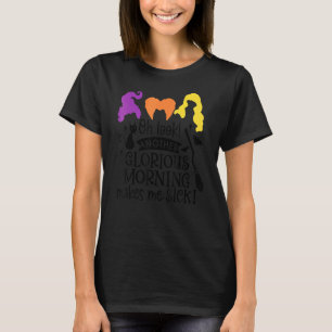 Ach schau noch ein glorreicher Morgen macht mich k T-Shirt