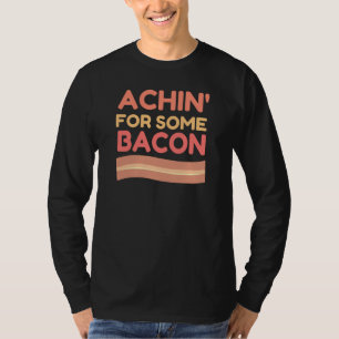 Achin für etwas Speck T-Shirt