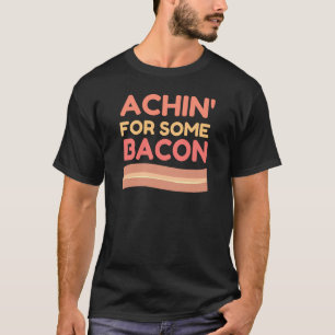 Achin für etwas Speck T-Shirt