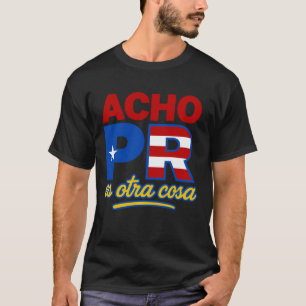 Acho PR Es Otra Cosa Puerto Rico T-Shirt