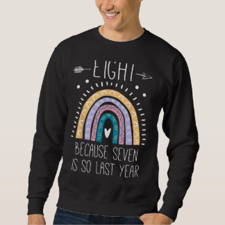 Acht, weil sieben so im letzten Jahr 8 Geburtstag Sweatshirt