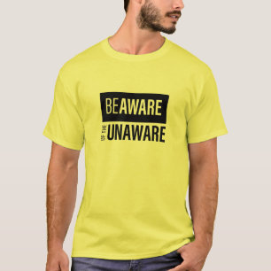Achten Sie auf die Unaware T-Shirt