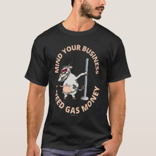 Achten Sie auf Ihr Unternehmen Ich benötige Gas Mo T-Shirt