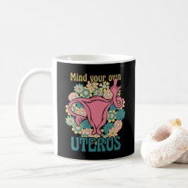 Achten Sie auf Ihre eigene Uterus Feminist Pro Wah Kaffeetasse