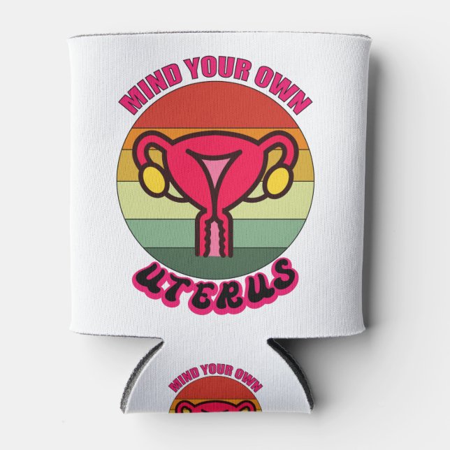Achten Sie auf Ihre eigene Uterus Pro Wahl Feminis Dosenkühler (Vorderseite)