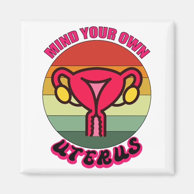 Achten Sie auf Ihre eigene Uterus Pro Wahl Feminis Magnet (Vorne)