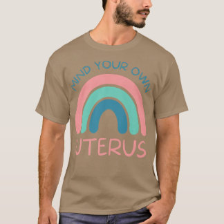 Achten Sie auf Ihre eigenen uterusFrauenrechte3903 T-Shirt