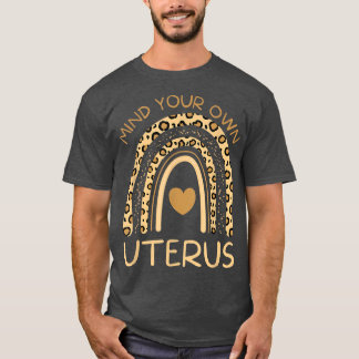 Achten Sie auf Ihre eigenen uterusFrauenrechte3906 T-Shirt