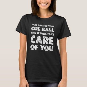 Achten Sie auf Ihren Cue-Ball und Sie kümmern sich T-Shirt