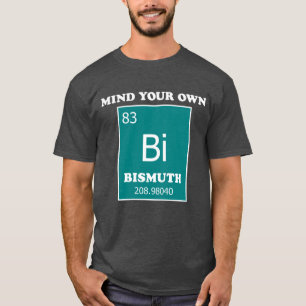 Achten Sie auf Ihren eigenen Bismuth T-Shirt