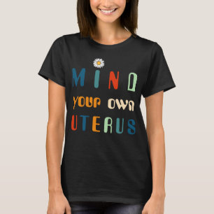 Achten Sie auf Ihren eigenen Uterus, Roe v. Wade T-Shirt