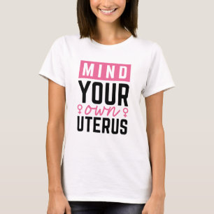 Achten Sie auf Ihren eigenen Uterus T-Shirt