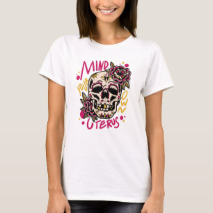 Achten Sie auf Ihren eigenen Uterus T-Shirt
