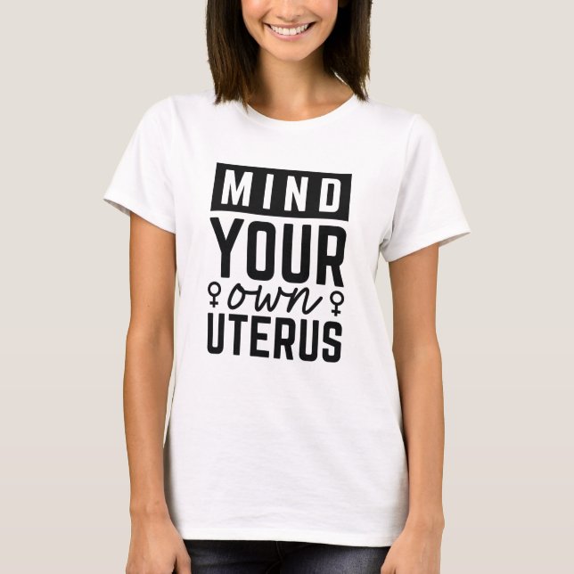 Achten Sie auf Ihren eigenen Uterus T-Shirt (Vorderseite)