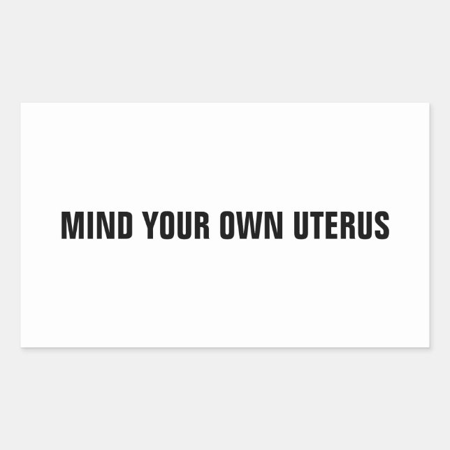 Achten Sie auf Ihren eigenen uterus weißen schwarz Rechteckiger Aufkleber (Vorderseite)