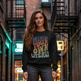 Achten Sie auf Ihren eigenen Uterusfeministen Sweatshirt