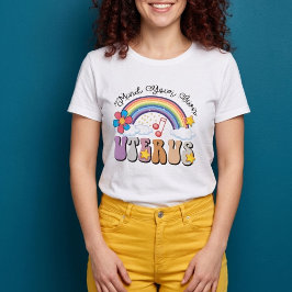 Achten Sie auf Ihren eigenen Uterusfeministen T-Shirt