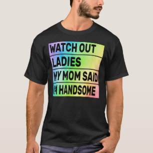 Achten Sie darauf, meine Mama sagte, ich bin hübsc T-Shirt