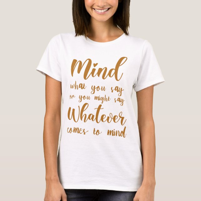 Achten Sie darauf, was Sie sagen, oder Sie sagen,  T-Shirt (Vorderseite)