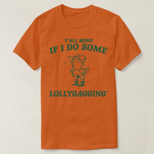 Achten Sie darauf, wenn ich etwas Lollygagging Shi T-Shirt (Design vorne)