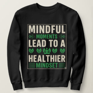 Achtsame Momente führen zu einer gesünderen Geiste Sweatshirt