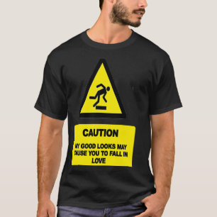 ACHTUNG, dass mein gutes Aussehen dich dazu bringe T-Shirt