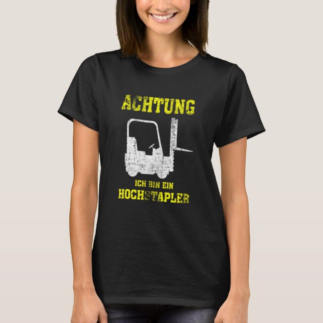 Achtung Ich Bin Ein Hochstapler Forklift Driver T-Shirt (Vorderseite)