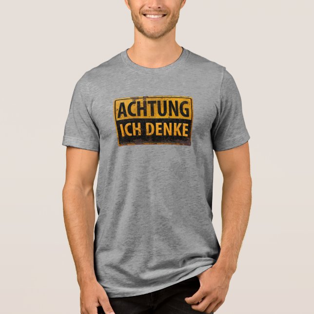 ACHTUNG, Ich Denke, deutsches Warnschild, Gefahr Tri-Blend Shirt (Vorderseite)