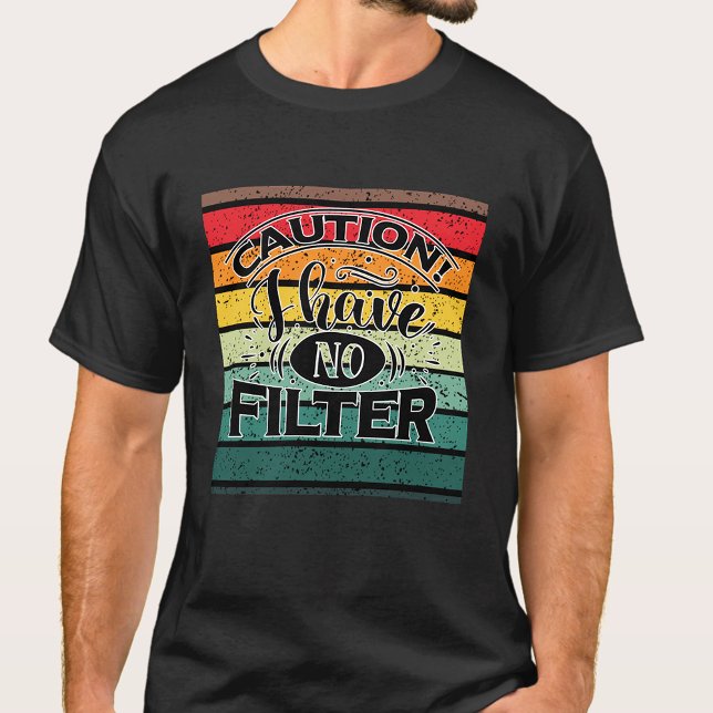 ACHTUNG! ICH HABE KEINE FILTER T-Shirt (Von Creator hochgeladen)