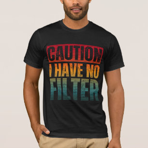 ACHTUNG ICH HABE KEINEN FILTER T-Shirt