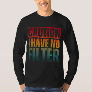ACHTUNG ICH HABE KEINEN FILTER T-Shirt