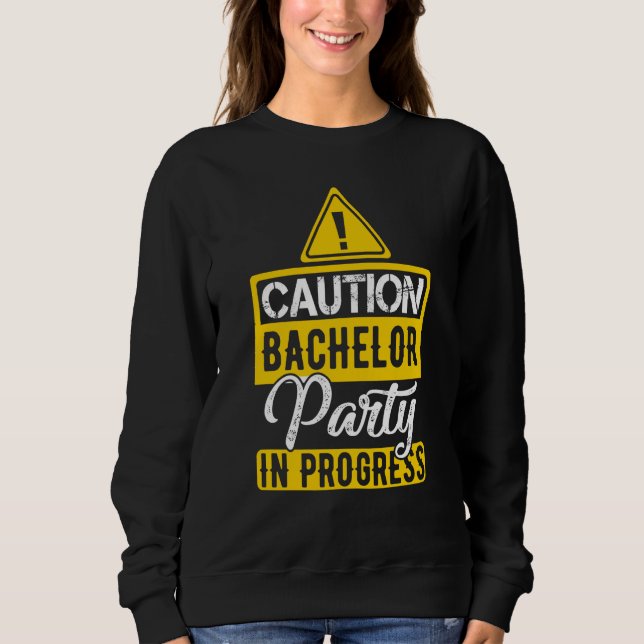 Achtung Junggesellenparty im Gange Sweatshirt (Vorderseite)