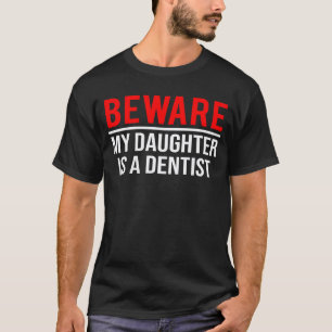 Achtung Meine Tochter Ist Eine Zahnärztin Lustige T-Shirt