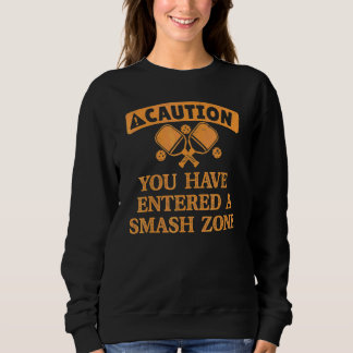 Achtung Sie Betreten Eine Smash Zone Pickleball P Sweatshirt