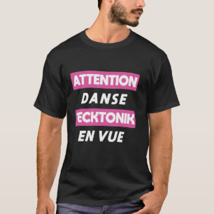 Achtung Tecktonik Tanz Voraus Französische Sprach T-Shirt