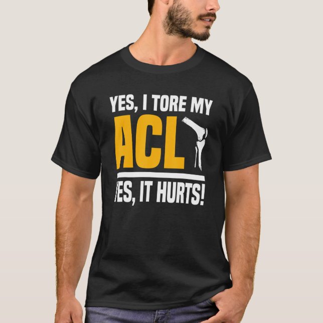 Acl Operation Tore Knee Ja Es ist Hurts Reconstruc T-Shirt (Vorderseite)