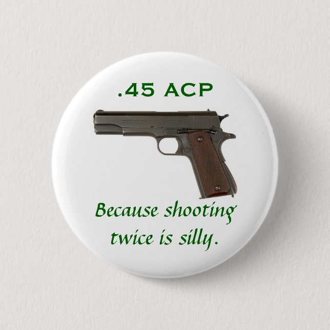 ACP 45, weil zweimal schießen albern ist Button (Vorderseite)