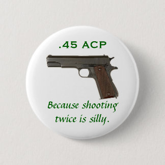 ACP 45, weil zweimal schießen albern ist Button