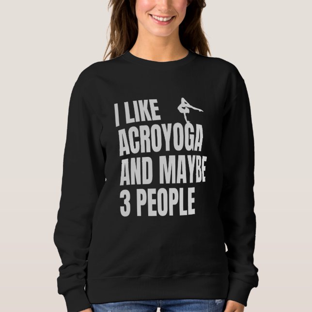 Acro Yoga I Like Acroyoga And Maybe 3 People Acroy Sweatshirt (Vorderseite)
