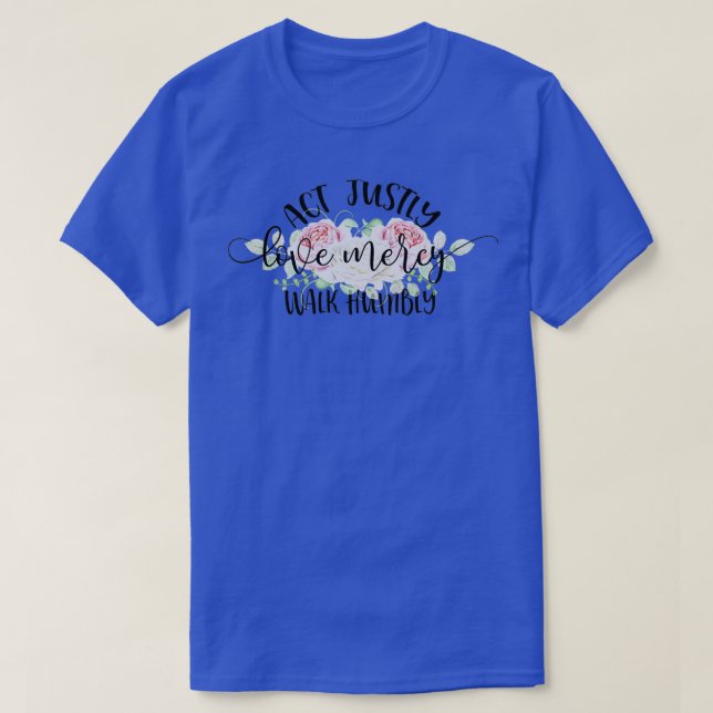 Act Justly Love Mercy Walk Humbly T-Shirt (Design vorne)