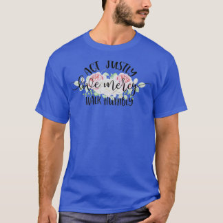 Act Justly Love Mercy Walk Humbly T-Shirt