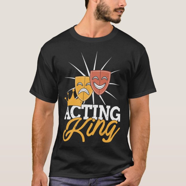 Acting King Actor Drama Theatre Performance Musica T-Shirt (Vorderseite)