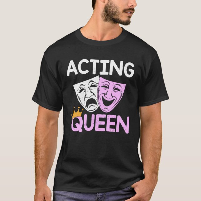 Acting Queen Actor Drama Theatre Performance Music T-Shirt (Vorderseite)