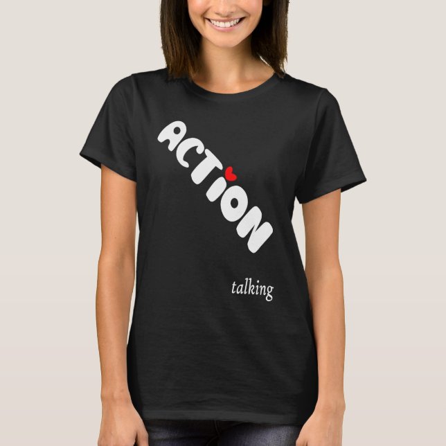 Action is Greater than Talking Make a Positive Dif T-Shirt (Vorderseite)