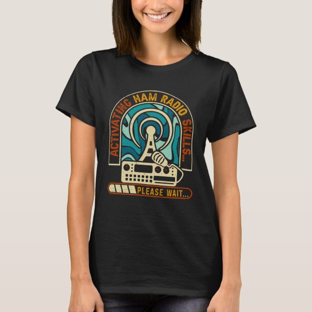Activating Ham Radio Skills Please Wait Ham Radio  T-Shirt (Vorderseite)