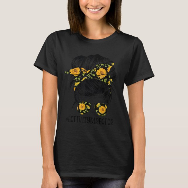 Activity Director Messy Hair Woman Bun Sunflower H T-Shirt (Vorderseite)