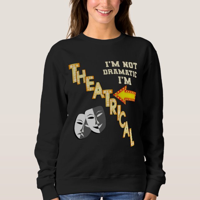 Actor Actress Theatrical Drama  Quote Theatre Sweatshirt (Vorderseite)