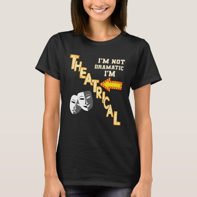 Actor Actress Theatrical Drama  Quote Theatre T-Shirt (Vorderseite)