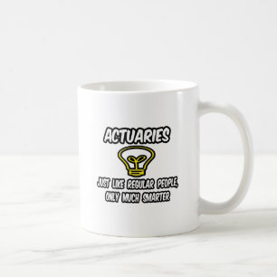 Actuaries... Regelmäßige Leute, nur schlauer Kaffeetasse